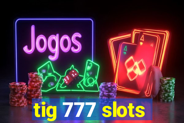 tig 777 slots